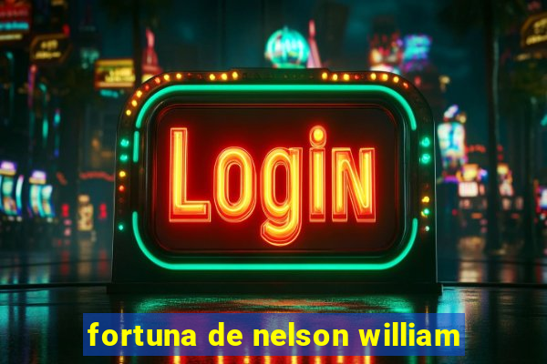 fortuna de nelson william